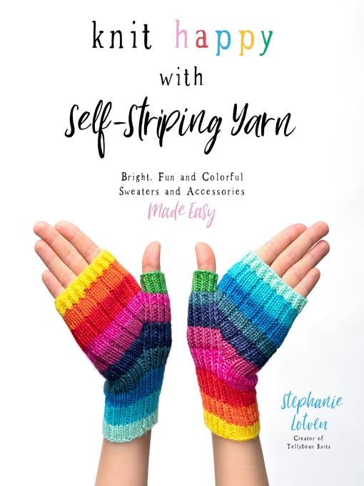 Title details for Knit Happy with Self-Striping Yarn by Stephanie Lotven - Wait list